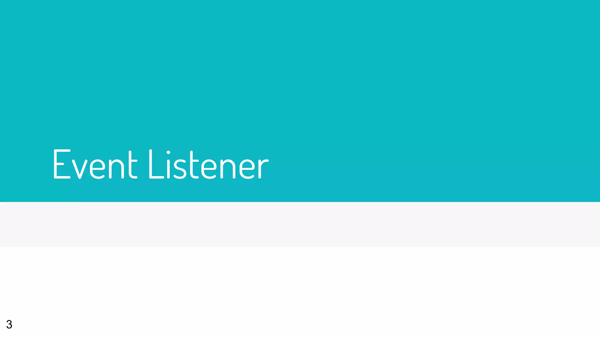 Event Listener
3
 