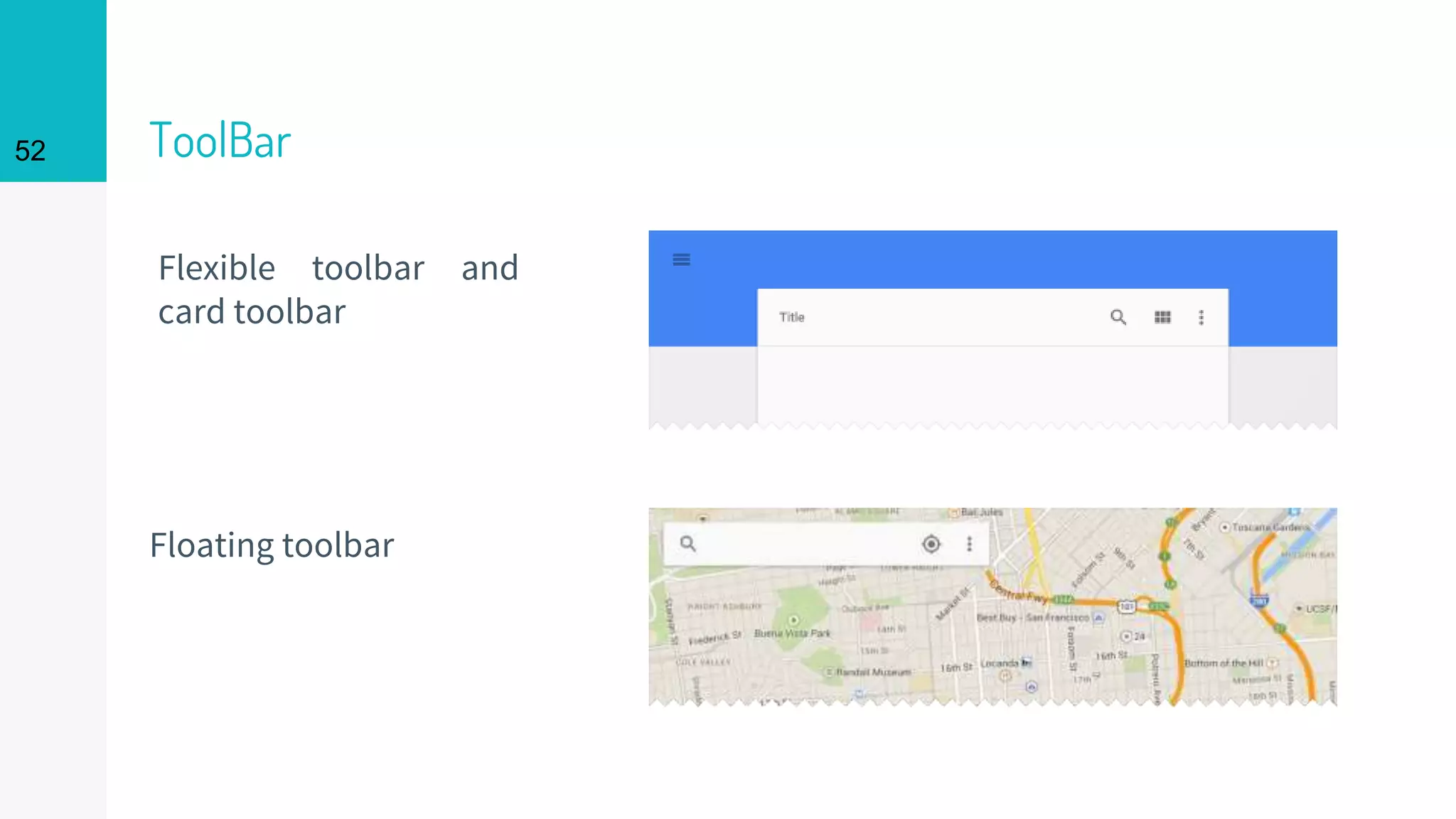 ToolBar
Flexible toolbar and
card toolbar
Floating toolbar
52
 