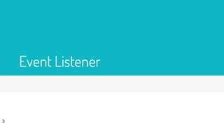Event Listener
3
 
