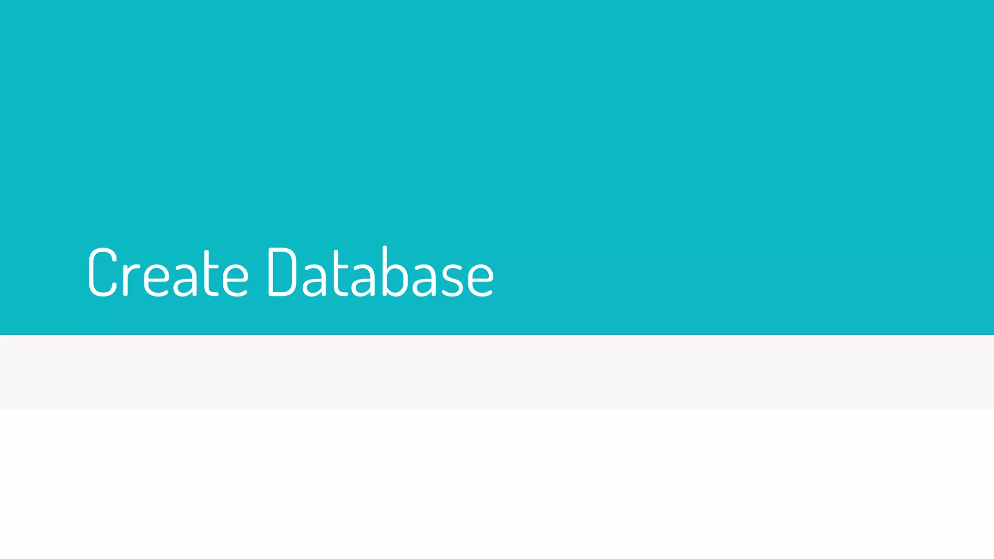 Create Database
 