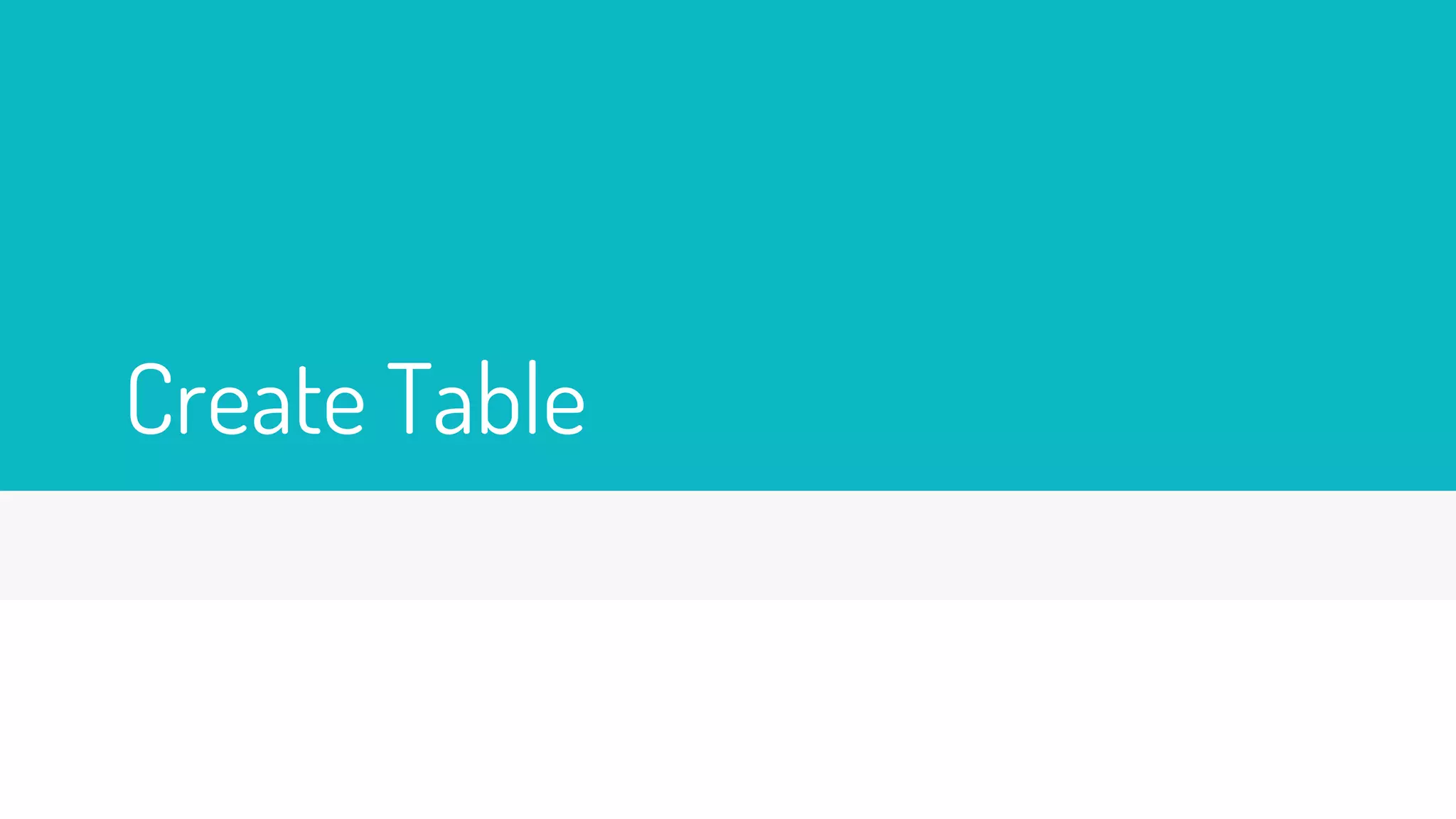 Create Table
 