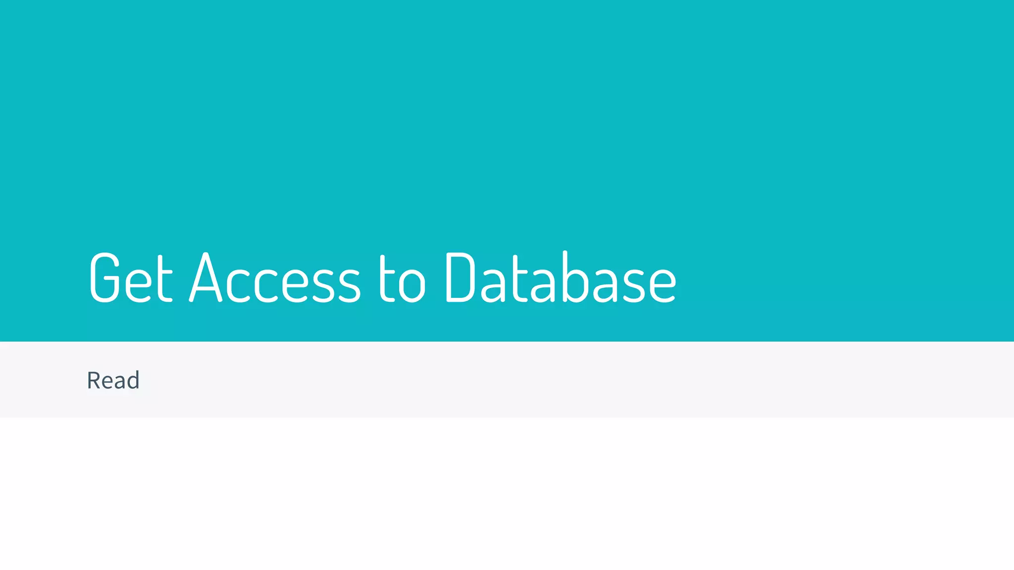 Get Access to Database
Read
 