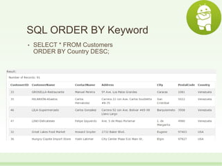 SQL ORDER BY Keyword
• SELECT * FROM Customers
ORDER BY Country DESC;
 