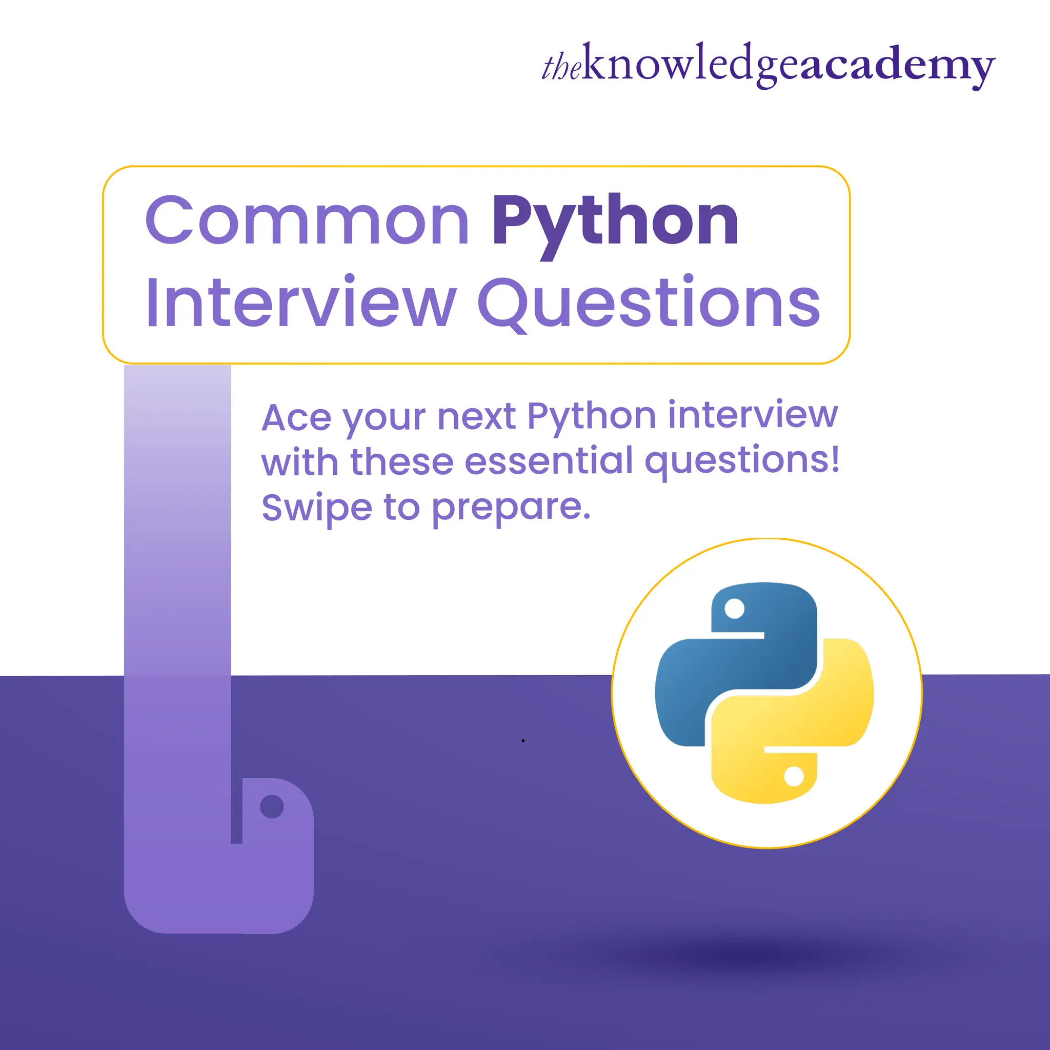 Ace your next Python interview
with these essential questions!
Swipe to prepare.
Common Python
Interview Questions