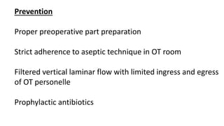 Prevention
Proper preoperative part preparation
Strict adherence to aseptic technique in OT room
Filtered vertical laminar flow with limited ingress and egress
of OT personelle
Prophylactic antibiotics
 