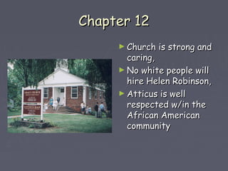 CChhaapptteerr 1122 
►CChhuurrcchh iiss ssttrroonngg aanndd 
ccaarriinngg,, 
►NNoo wwhhiittee ppeeooppllee wwiillll 
hhiirree HHeelleenn RRoobbiinnssoonn,, 
►AAttttiiccuuss iiss wweellll 
rreessppeecctteedd ww//iinn tthhee 
AAffrriiccaann AAmmeerriiccaann 
ccoommmmuunniittyy 
 