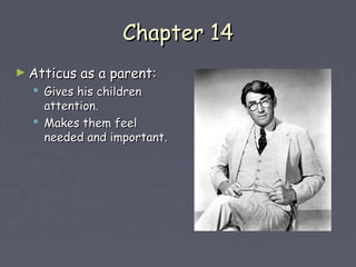 CChhaapptteerr 1144 
►AAttttiiccuuss aass aa ppaarreenntt:: 
 GGiivveess hhiiss cchhiillddrreenn 
aatttteennttiioonn.. 
 MMaakkeess tthheemm ffeeeell 
nneeeeddeedd aanndd iimmppoorrttaanntt.. 
 