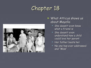 CChhaapptteerr 1188 
► WWhhaatt AAttttiiccuuss sshhoowwss uuss 
aabboouutt MMaayyeellllaa 
 SShhee ddooeessnn’’tt eevveenn kknnooww 
wwhhaatt aa ffrriieenndd iiss 
 SShhee ddooeessnn’’tt eevveenn 
uunnddeerrssttaanndd hhooww aa cchhiilldd 
ccoouulldd lloovvee hheerr ppaarreenntt 
 HHeerr ffaatthheerr bbeeaattss hheerr 
 NNoo oonnee hhaass eevveerr aaddddrreesssseedd 
aanndd ““MMiissss”” 
 