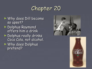 CChhaapptteerr 2200 
►WWhhyy ddooeess DDiillll bbeeccoommee 
ssoo uuppsseett?? 
►DDoollpphhuuss RRaayymmoonndd 
ooffffeerrss hhiimm aa ddrriinnkk 
►DDoollpphhuuss rreeaallllyy ddrriinnkkss 
CCooccaa CCoollaa,, nnoott aallccoohhooll.. 
►WWhhyy ddooeess DDoollpphhuuss 
pprreetteenndd?? 
 