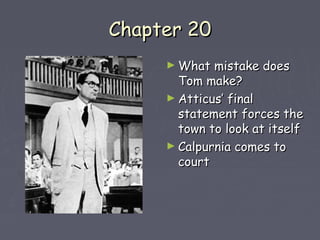 CChhaapptteerr 2200 
►WWhhaatt mmiissttaakkee ddooeess 
TToomm mmaakkee?? 
►AAttttiiccuuss’’ ffiinnaall 
ssttaatteemmeenntt ffoorrcceess tthhee 
ttoowwnn ttoo llooookk aatt iittsseellff 
►CCaallppuurrnniiaa ccoommeess ttoo 
ccoouurrtt 
 
