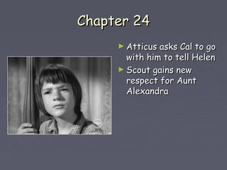 CChhaapptteerr 2244 
►AAttttiiccuuss aasskkss CCaall ttoo ggoo 
wwiitthh hhiimm ttoo tteellll HHeelleenn 
►SSccoouutt ggaaiinnss nneeww 
rreessppeecctt ffoorr AAuunntt 
AAlleexxaannddrraa 
 