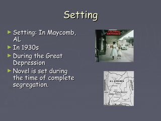 SSeettttiinngg 
►SSeettttiinngg:: IInn MMaayyccoommbb,, 
AALL 
►IInn 11993300ss 
►DDuurriinngg tthhee GGrreeaatt 
DDeepprreessssiioonn 
►NNoovveell iiss sseett dduurriinngg 
tthhee ttiimmee ooff ccoommpplleettee 
sseeggrreeggaattiioonn.. 
 