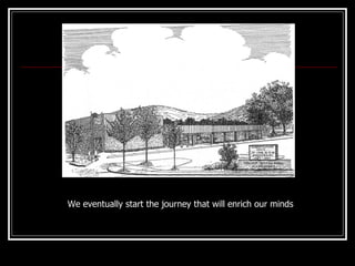 We eventually start the journey that will enrich our minds 