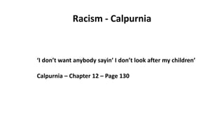 Racism - Calpurnia
‘I don’t want anybody sayin’ I don’t look after my children’
Calpurnia – Chapter 12 – Page 130
 