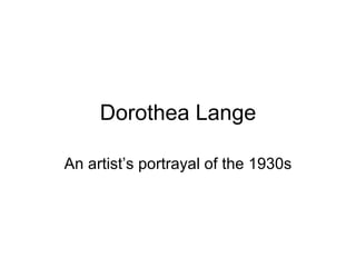 Dorothea Lange An artist’s portrayal of the 1930s 
