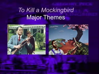 To Kill a Mockingbird
Major Themes
 