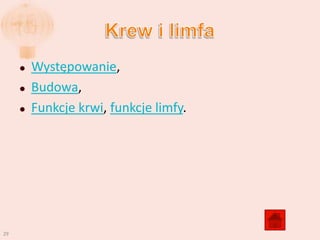    Występowanie,
        Budowa,
        Funkcje krwi, funkcje limfy.




29
 
