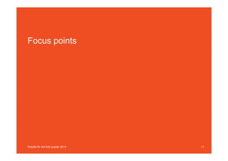 11
Focus points
Results for the first quarter 2014
 
