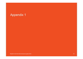 Appendix 1
18Results for the first half and second quarter 2015
 