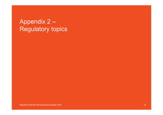 Appendix 2 –
Regulatory topics
37Results for the first half and second quarter 2015
 