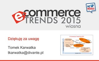 Dziękuję za uwagę
Tomek Karwatka
tkarwatka@divante.pl
 
