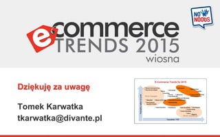 Dziękuję za uwagę
Tomek Karwatka
tkarwatka@divante.pl
 