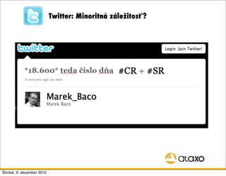 Twitter: Minoritná záležitosť?




Štvrtok, 9. december 2010
 