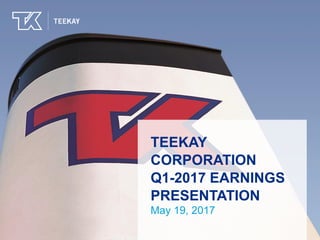TEEKAY
CORPORATION
Q1-2017 EARNINGS
PRESENTATION
May 19, 2017
 