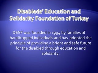 DESF has successfully completed projects such as, 
A handicapped census in a municipality (over 1 million households were...