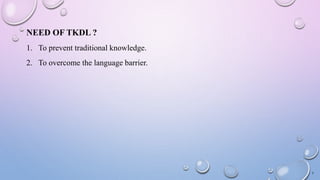 NEED OF TKDL ?
1. To prevent traditional knowledge.
2. To overcome the language barrier.
5
 