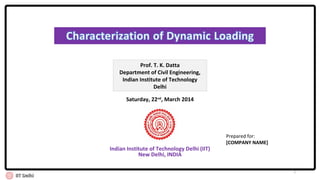 Indian Institute of Technology Delhi (IIT)
New Delhi, INDIA
Prepared for:
[COMPANY NAME]
Prof. T. K. Datta
Department of Civil Engineering,
Indian Institute of Technology
Delhi
Saturday, 22nd
, March 2014
IIT DelhiIIT Delhi
1
 
