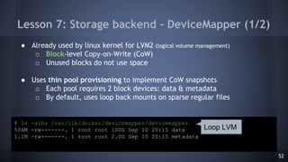 Lesson 7: Storage backend - DeviceMapper (1/2)
● Already used by linux kernel for LVM2 (logical volume management)
o Block...