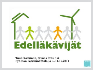 Tuuli Kaskinen, Demos Helsinki
Pyhtään Patruunantalolla 9.-11.12.2011
 