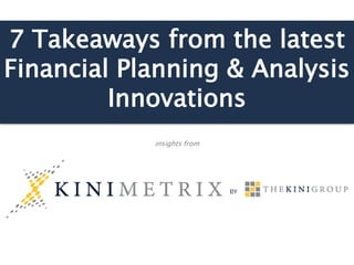 7 Takeaways from the latest
Financial Planning & Analysis
Innovations
insights from
 