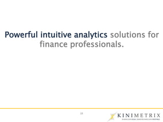 18
Powerful intuitive analytics solutions for
finance professionals.
 