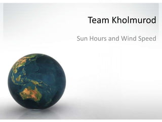 Team Kholmurod
Sun Hours and Wind Speed
 