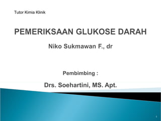 Pembimbing : Drs. Soehartini, MS. Apt. Tutor Kimia Klinik 
