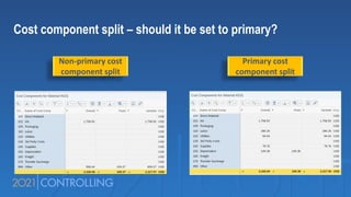 Cost component split – should it be set to primary?
Non-primary cost
component split
Primary cost
component split
 