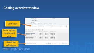 Costing overview window
Cost basis
Costs by cost
component
view
Detail list
selections
 