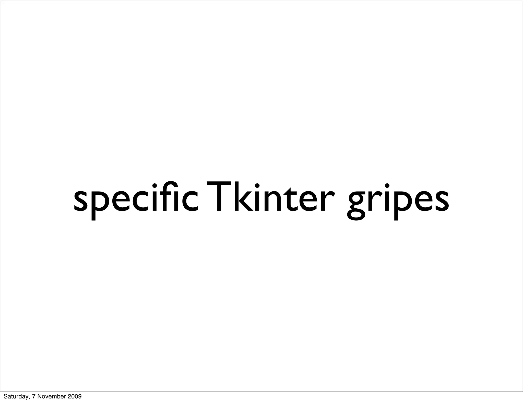 speciﬁc Tkinter gripes



Saturday, 7 November 2009
 