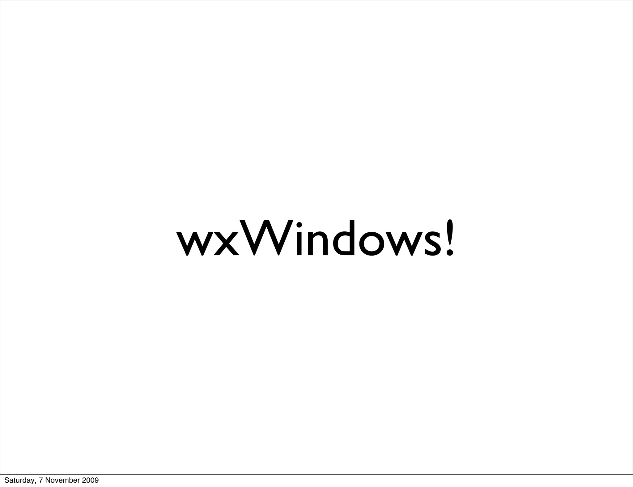 wxWindows!



Saturday, 7 November 2009
 