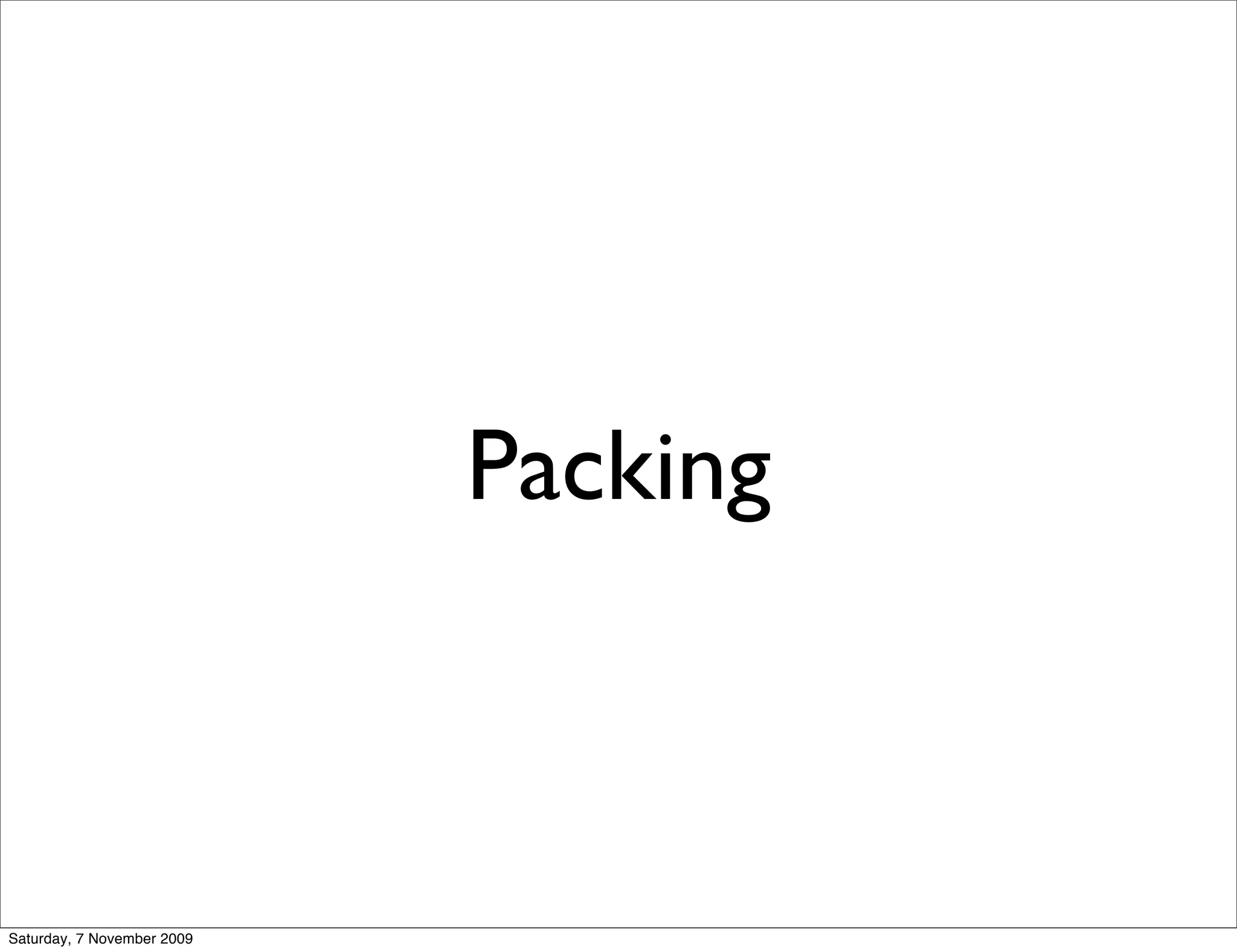 Packing



Saturday, 7 November 2009
 