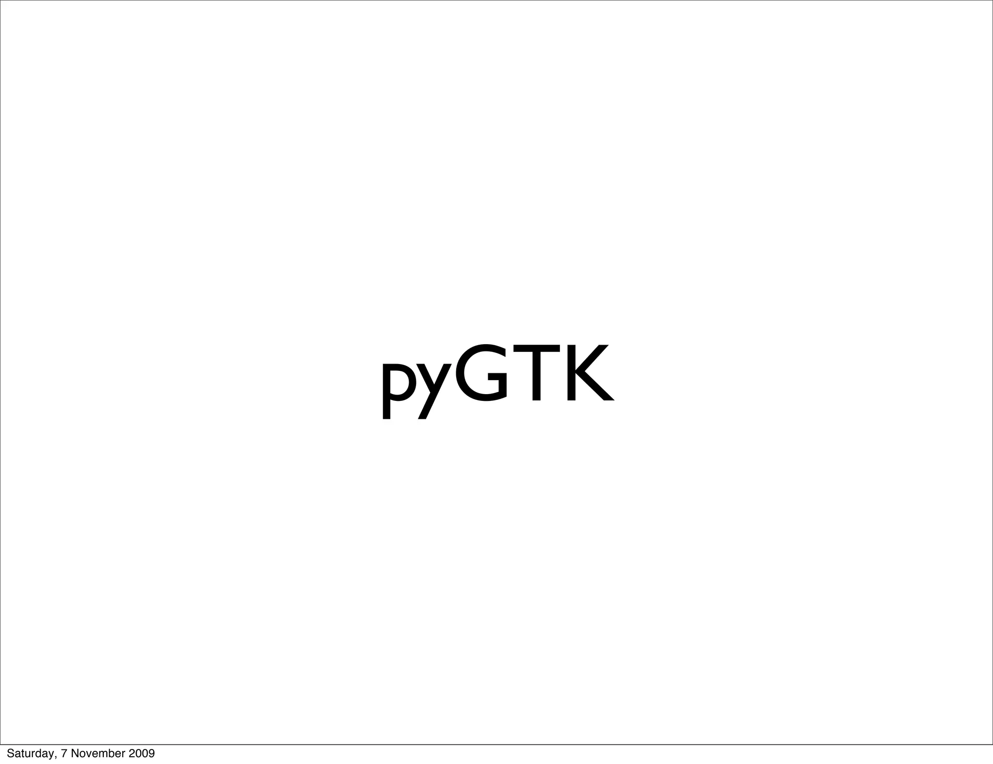 pyGTK



Saturday, 7 November 2009
 