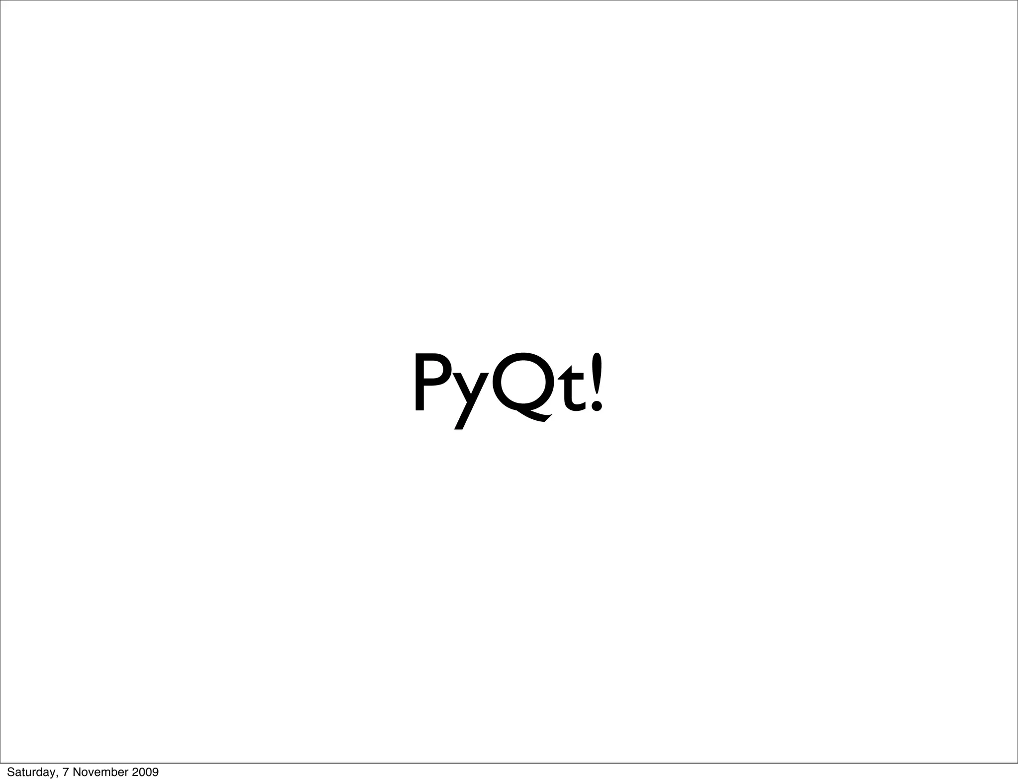 PyQt!



Saturday, 7 November 2009
 