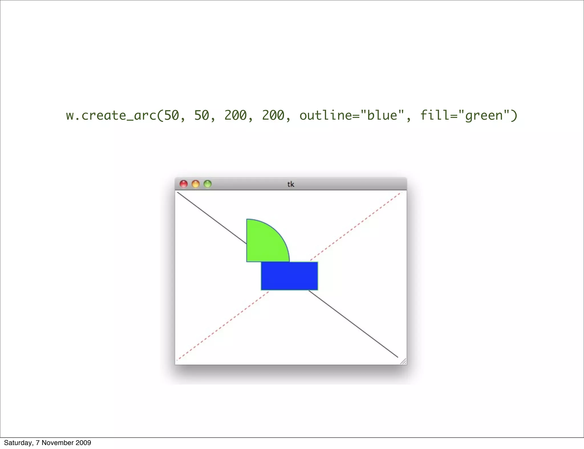 w.create_arc(50, 50, 200, 200, outline="blue", fill="green")




Saturday, 7 November 2009
 