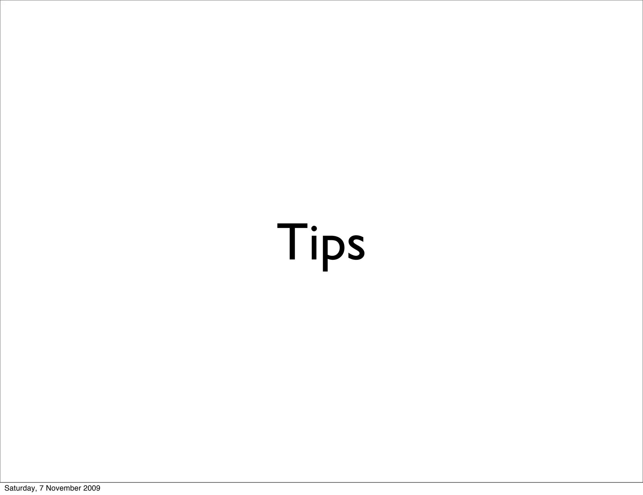 Tips



Saturday, 7 November 2009
 