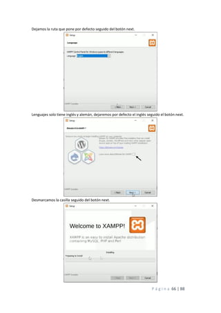P á g i n a 66 | 88
Dejamos la ruta que pone por defecto seguido del botón next.
Lenguajes solo tiene inglés y alemán, dejaremos por defecto el inglés seguido el botón next.
Desmarcamos la casilla seguido del botón next.
 