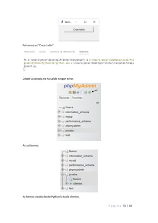 P á g i n a 78 | 88
Pulsamos en “Crear tabla”.
Desde la consola no ha salido ningún error.
Actualizamos:
Ya hemos creado desde Python la tabla clientes.
 
