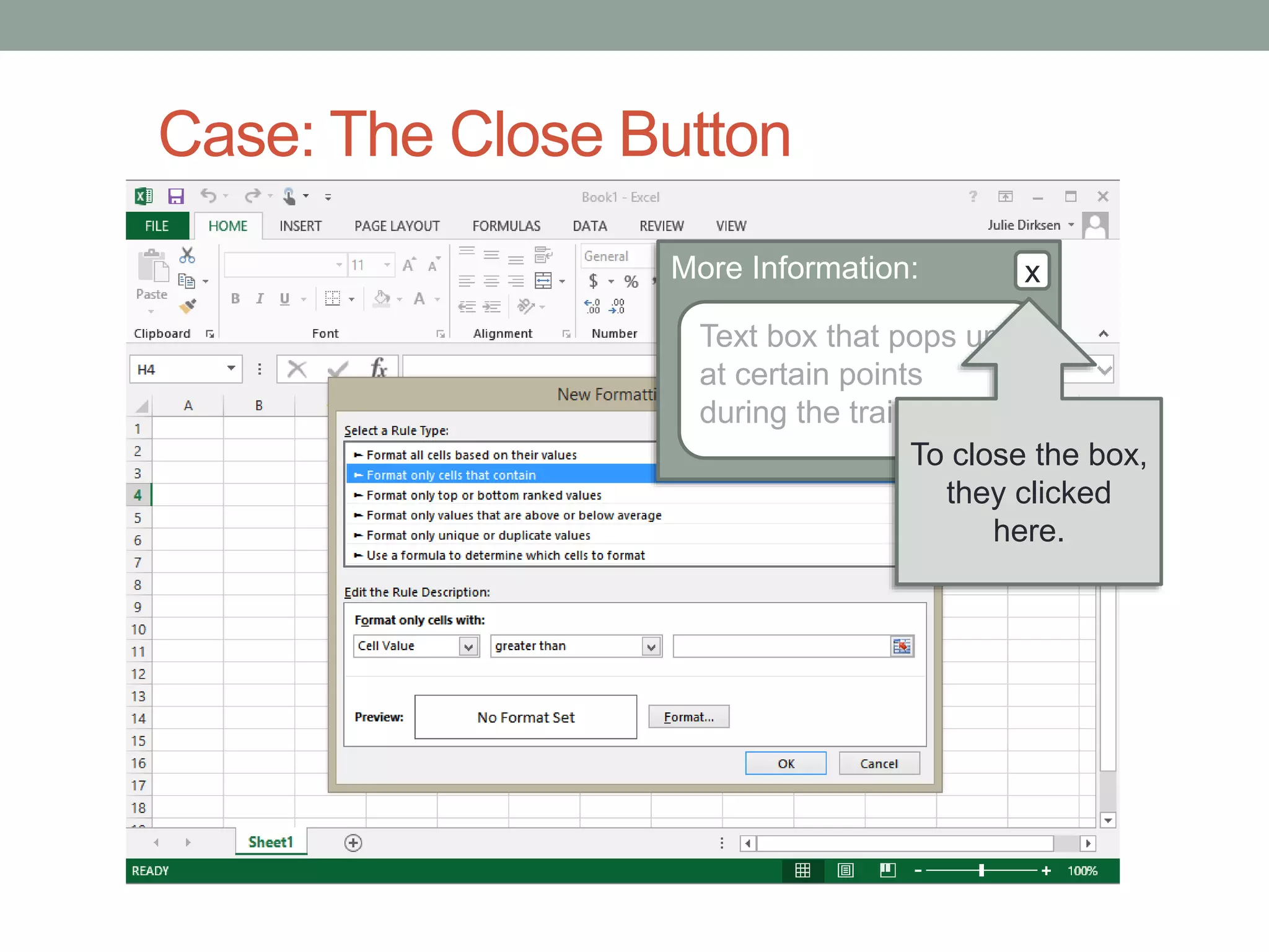 Case: The Close Button 
More Information: x 
Text box that pops up 
at certain points 
during the training… 
To close the box, 
they clicked 
here. 
 