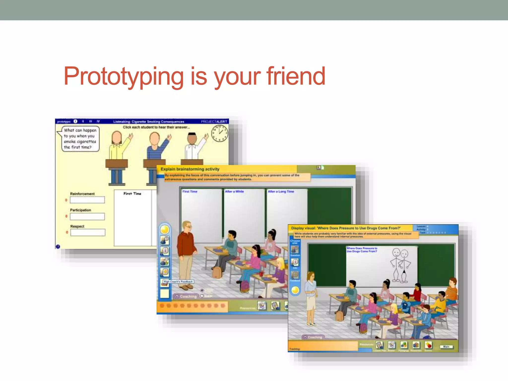 Prototyping is your friend 
 